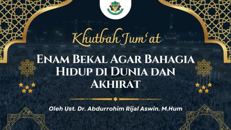 [KHUTBAH JUM’AT] Enam Bekal Agar Bahagia Hidup di Dunia dan Akhirat