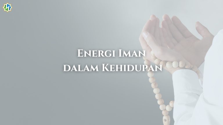 Iman sebagai Energi Utama dalam Menjalankan Ajaran Islam