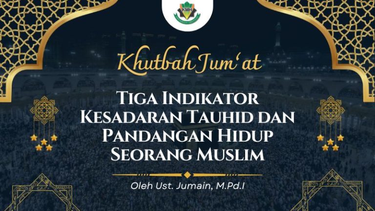 [KHUTBAH JUM’AT] Tiga Indikator Kesadaran Tauhid dan Pandangan Hidup Seorang Muslim