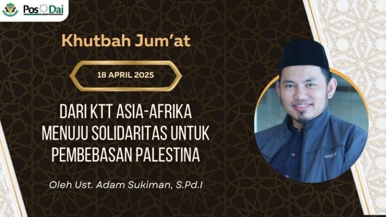 [KHUTBAH JUM’AT] Dari KTT Asia-Afrika Menuju Solidaritas untuk Pembebasan Palestina