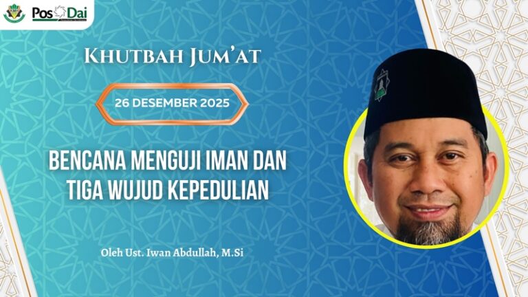 KHUTBAH JUM’AT Bencana Menguji Iman dan Tiga Wujud Kepedulian