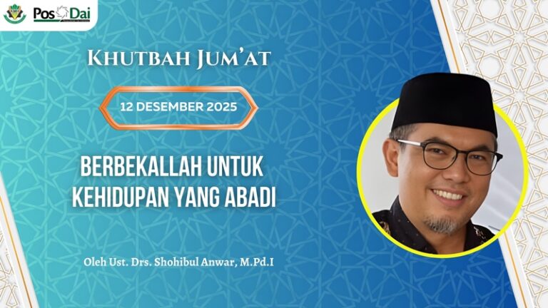 KHUTBAH JUM’AT: Berbekallah untuk Kehidupan yang Abadi